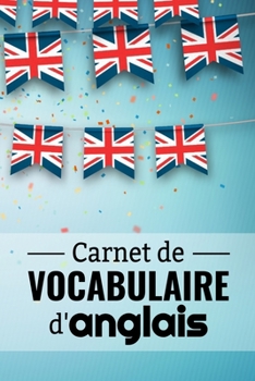Carnet de Vocabulaire d'Anglais: Petit Cahier à Remplir | Deux Colonnes Anglais - Français | 100 pages - 2400 mots - 15,24 x 22,86 cm (French Edition)