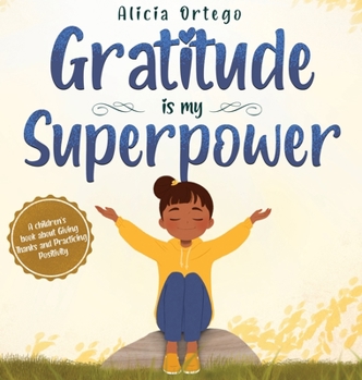 Hardcover Gratitude is My Superpower: A children's book about Giving Thanks and Practicing Positivity. Book