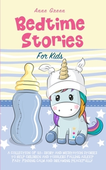 Paperback Bedtime Stories for Kids: A Collection of 25+ Short and Meditation Stories to Help Children and Toddlers Falling Asleep Fast, Finding Calm and D Book