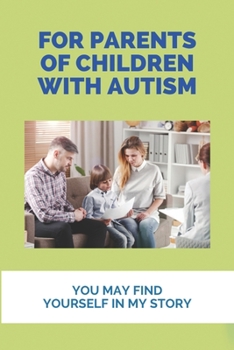 Paperback For Parents Of Children With Autism: You May Find Yourself In My Story: How To Recover Autism Book