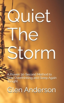 Paperback Quiet The Storm: A Proven 30-Second Method to Stop Overthinking and Sleep Again Tonight Book