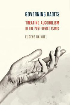 Paperback Governing Habits: Treating Alcoholism in the Post-Soviet Clinic Book