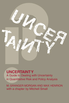 Hardcover Uncertainty: A Guide to Dealing with Uncertainty in Quantitative Risk and Policy Analysis Book