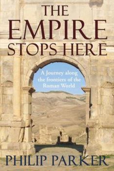 The Empire Stops Here: A Journey along the Frontiers of the Roman World