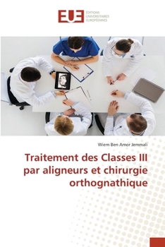 Traitement des Classes III par aligneurs et chirurgie orthognathique (French Edition)