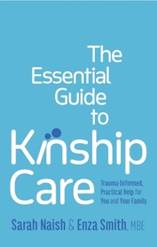 Paperback The Essential Guide to Kinship Care: Trauma-Informed, Practical Help for You and Your Family Book