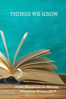 Paperback Things We Know: Memories to Memoir Workshop Writers 2019 Book