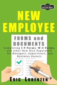 Paperback New Employee Forms and Documents: Completing I-9 Forms, W-4 Forms, and other New Hire Paperwork for Managers, Supervisors, and Business Owners Book