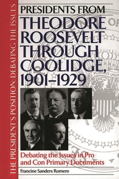 Hardcover Presidents from Theodore Roosevelt Through Coolidge, 1901-1929: Debating the Issues in Pro and Con Primary Documents Book