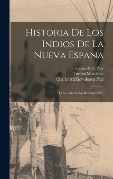 Hardcover Historia de los Indios de la Nueva Espana: Crita a Mediados del Siglo XVI Book