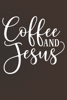 Paperback Coffee and Jesus: Coffee Journal / Notebook / Diary / Funny Coffee Lovers Birthday or Christmas Gift Book