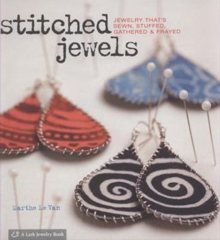 Hardcover Stitched Jewels: Jewelry That's Sewn, Stuffed, Gathered & Frayed Book