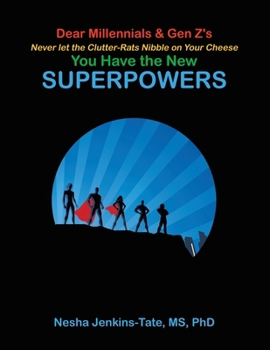 Dear Millennials & Gen Z's Never Let the Clutter-Rats Nibble on Your Cheese You Have the New SUPERPOWERS