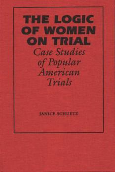 Paperback The Logic of Women on Trial: Case Studies of Popular American Trials Book