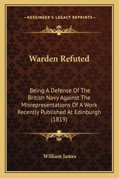 Paperback Warden Refuted: Being A Defense Of The British Navy Against The Misrepresentations Of A Work Recently Published At Edinburgh (1819) Book