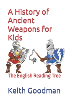 Paperback A History of Ancient Weapons for Kids: The English Reading Tree Book