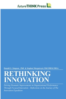 Paperback Rethinking Innovation - Driving Dramatic Improvements in Organizational Performance Through Focused Innovation Book