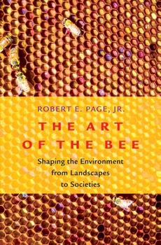 Hardcover Art of the Bee: Shaping the Environment from Landscapes to Societies Book