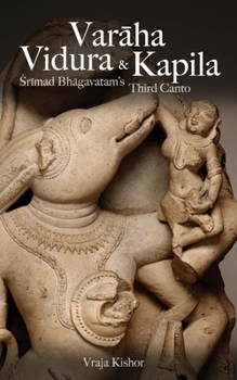 Paperback Varaha, Vidura & Kapila: Srimad Bhagavatam's Third Canto Book