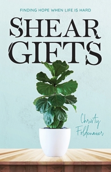 Paperback Shear Gifts: Finding Hope When Life Is Hard Book