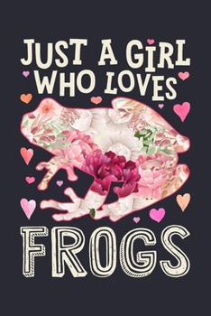 Paperback Just a Girl Who Loves Frogs: Frog Lined Notebook, Journal, Organizer, Diary, Composition Notebook, Gifts for Frog Lovers Book