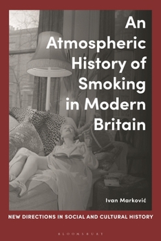 Hardcover An Atmospheric History of Smoking in Modern Britain Book