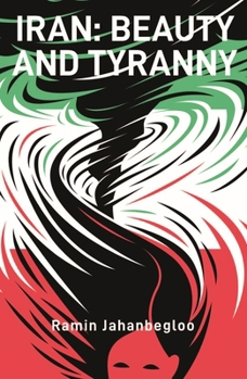 Iran : Beauty and Tyranny