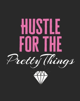 Paperback Hustle for the Pretty Things: lined notebook for a girl boss to write in; gift for hard working women Book