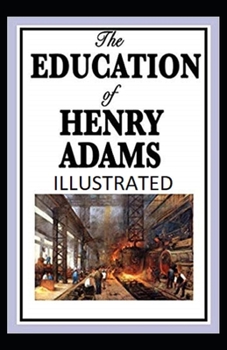 Paperback The Education of Henry Adams Illustrated Book