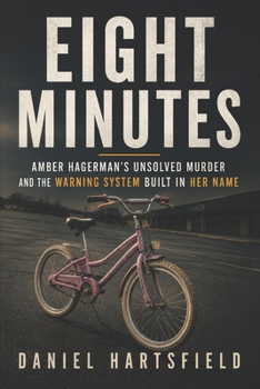 Paperback Eight Minutes: Amber Hagerman's Unsolved Murder and the Warning System Built in Her Name Book