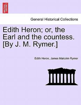 Paperback Edith Heron; Or, the Earl and the Countess. [By J. M. Rymer.] Book