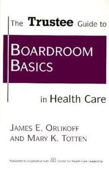 Paperback The Trustee Guide to Boardroom Basics in Health Care Book