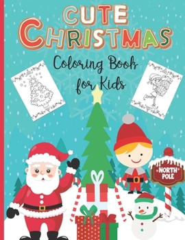 Paperback Cute Christmas Coloring Book For Kids: Ages 4-8 - 25 Cute Christmas Coloring Pages Featuring Santa, Elves, Christmas Trees, Kids, Penguins, Gifts...- Book