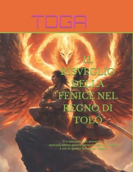 Paperback Il Risveglio Della Fenice Nel Regno Di Toló: "U'n emozionante avventura di amicizia, amore, guerra, speranza e trionfo.Unisciti a noi in questo fantas [Italian] Book