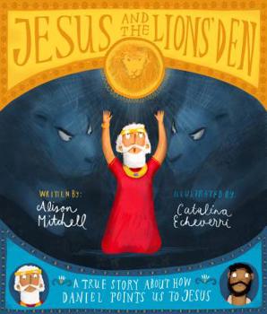 Jesus and the Lions' Den: A True Story about How Daniel Points Us to Jesus - Book  of the Tales That Tell the Truth