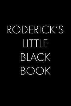 Paperback Roderick's Little Black Book: The Perfect Dating Companion for a Handsome Man Named Roderick. A secret place for names, phone numbers, and addresses Book