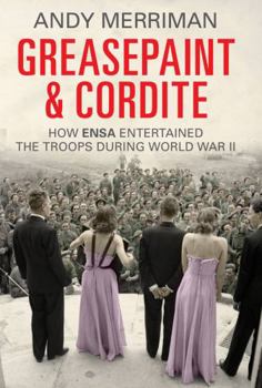 Hardcover Greasepaint and Cordite: How Ensa Entertained the Troops During World War II. Andy Merriman Book