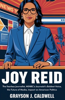 Paperback Joy Reid: The Fearless Journalist, MSNBC's Boldest Voice, the Future of Progressive Media, and Impact on American Politics Book