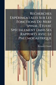 Paperback Recherches Expérimentales Sur Les Fonctions Du Nerf Spinal, Étudié Spécialement Dans Ses Rapports Avec Le Pneumogastrique [French] Book