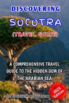 Paperback Discovering Socotra: A Comprehensive Travel Guide to the Hidden Gem of the Arabian Sea Book