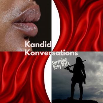 Kandid Konversations: Surviving Body Wars