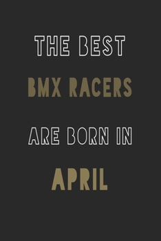 The Best bmx racers are Born in April journal: 6*9 Lined Diary Notebook, Journal or Planner and Gift with 120 pages