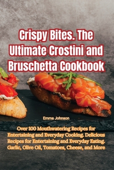 Paperback Crispy Bites. The Ultimate Crostini and Bruschetta Cookbook Book