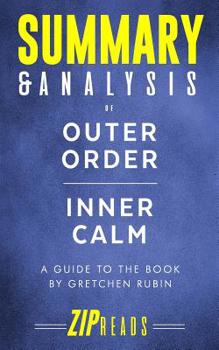 Paperback Summary & Analysis of Outer Order, Inner Calm: Declutter and Organize to Make More Room for Happiness - A Guide to the Book by Gretchen Rubin Book