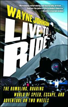 Paperback Live to Ride: The Rumbling, Roaring World of Speed, Escape, and Adventure on Two Wheels Book