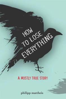 Paperback How to Lose Everything: A Mostly True Story (True Stories) Book