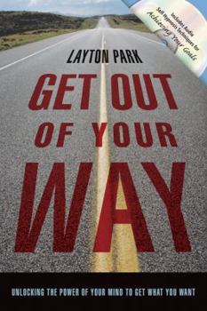 Paperback Get Out of Your Way: Unlocking the Power of Your Mind to Get What You Want [With CD] Book