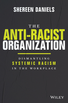 Hardcover The Anti-Racist Organization: Dismantling Systemic Racism in the Workplace Book