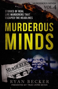 Paperback Murderous Minds Volume 4: Stories of Real Life Murderers That Escaped the Headlines Book