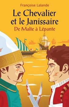 Paperback Le Chevalier et le Janissaire: De Malte à Lépante [French] Book